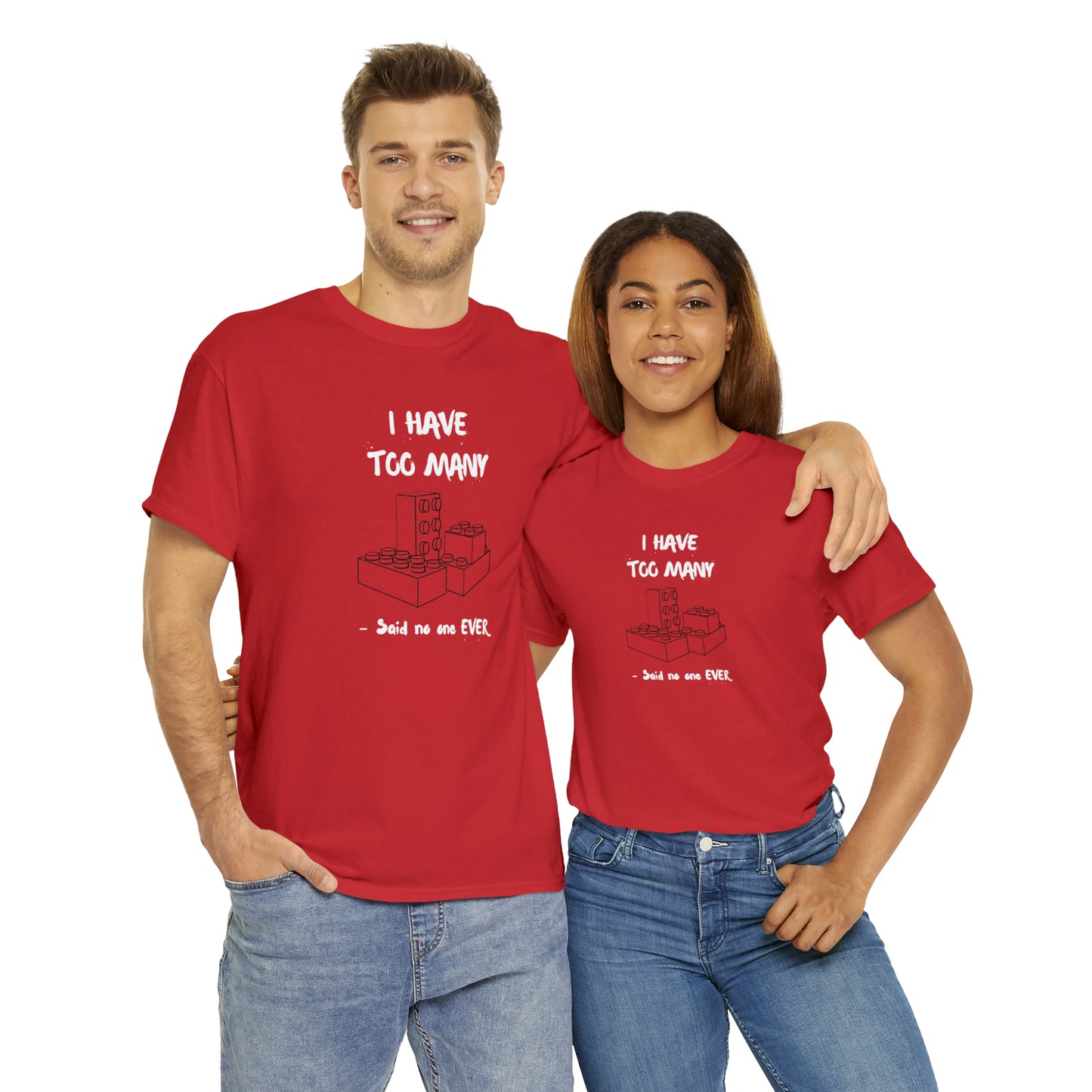 I have too many bricks - Unisex (Many colors to choose from)