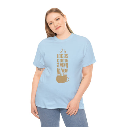 Ideas Come After Coffee - Unisex (Many colors to choose from)