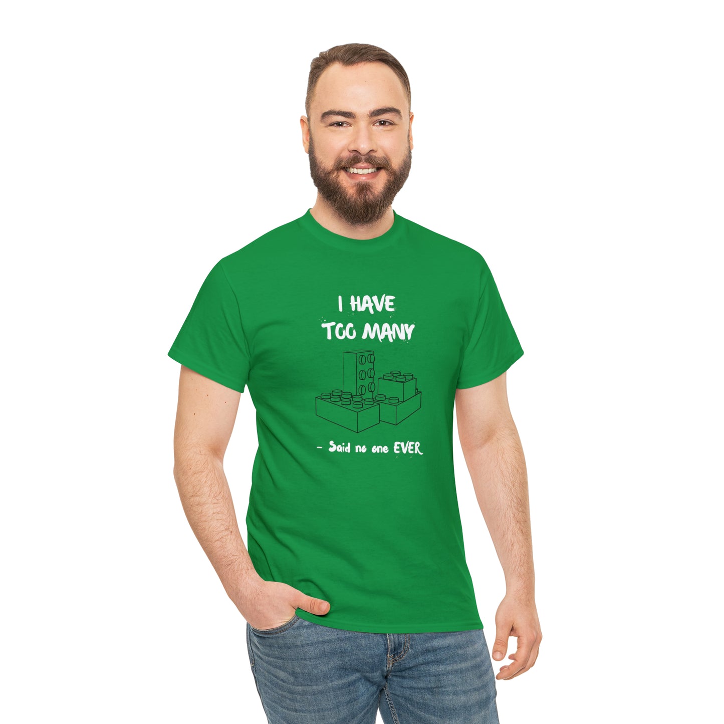 I have too many bricks - Unisex (Many colors to choose from)