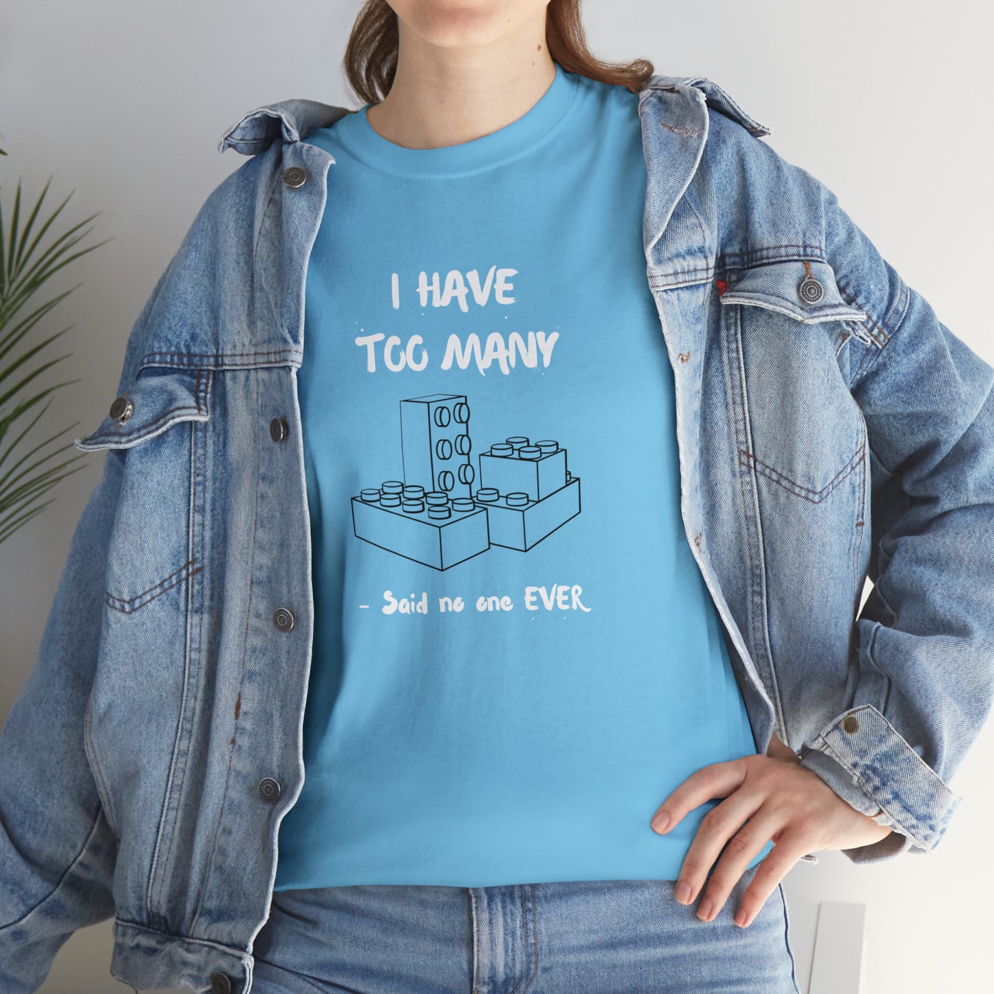 I have too many bricks - Unisex (Many colors to choose from)