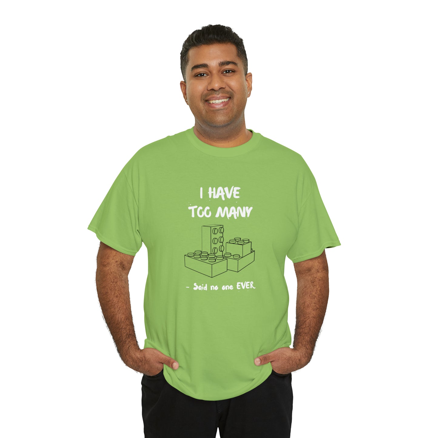 I have too many bricks - Unisex (Many colors to choose from)