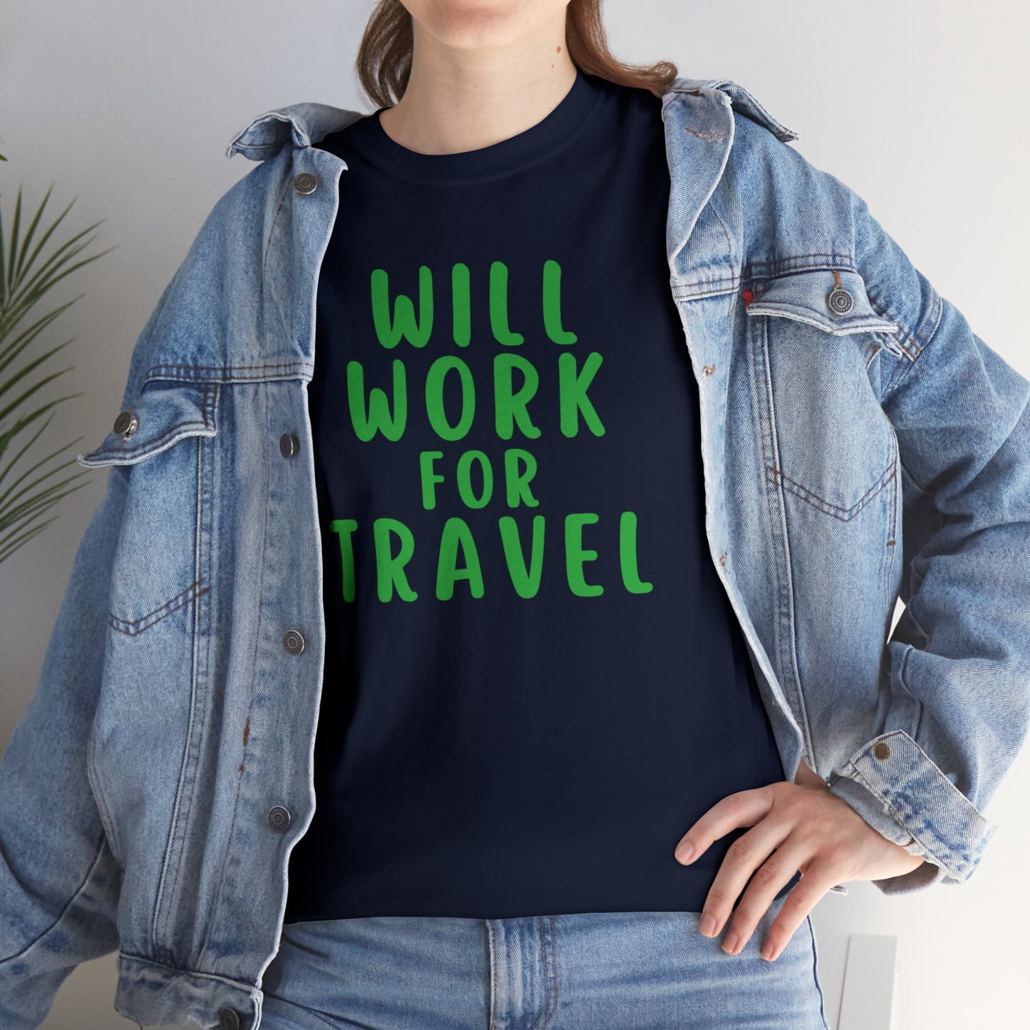 Will Work For Travel - Unisex (Many colors to choose from)