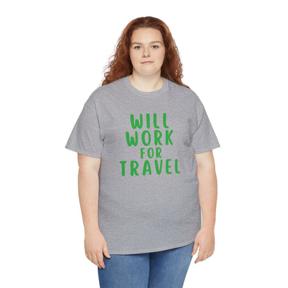 Will Work For Travel - Unisex (Many colors to choose from)