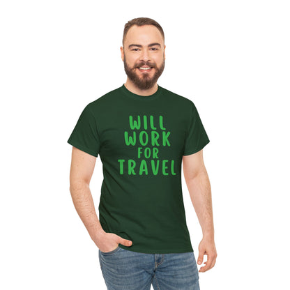 Will Work For Travel - Unisex (Many colors to choose from)