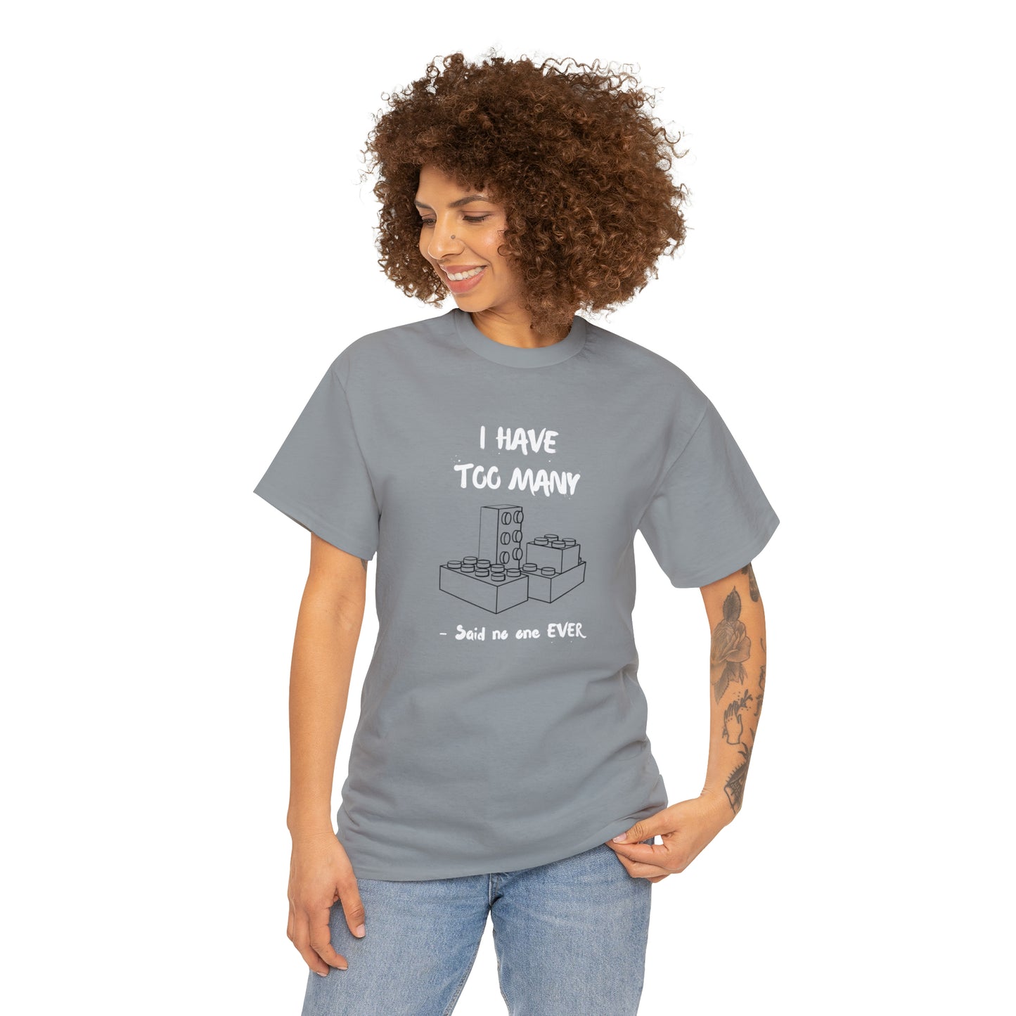 I have too many bricks - Unisex (Many colors to choose from)