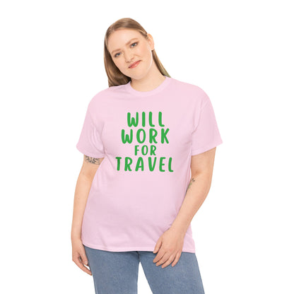 Will Work For Travel - Unisex (Many colors to choose from)