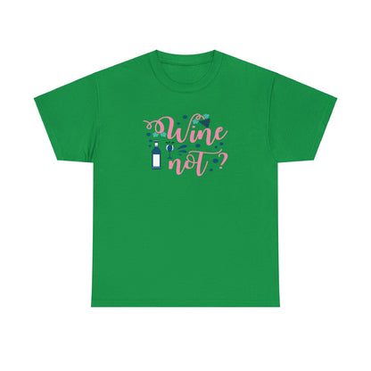 Wine Not - Unisex (Many colors to choose from)