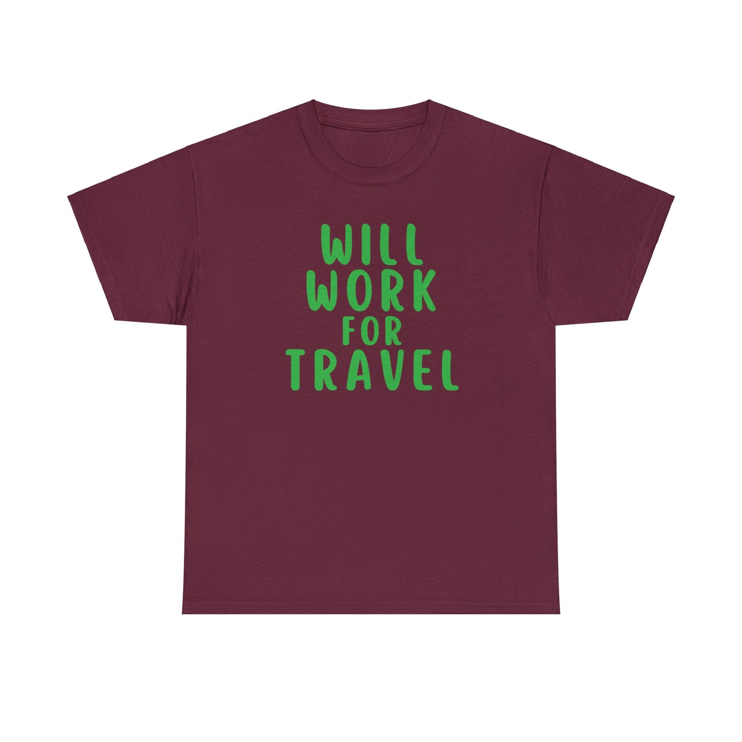 Will Work For Travel - Unisex (Many colors to choose from)