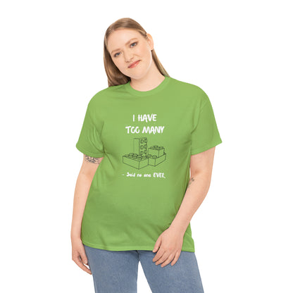 I have too many bricks - Unisex (Many colors to choose from)