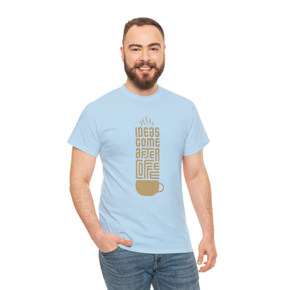 Ideas Come After Coffee - Unisex (Many colors to choose from)