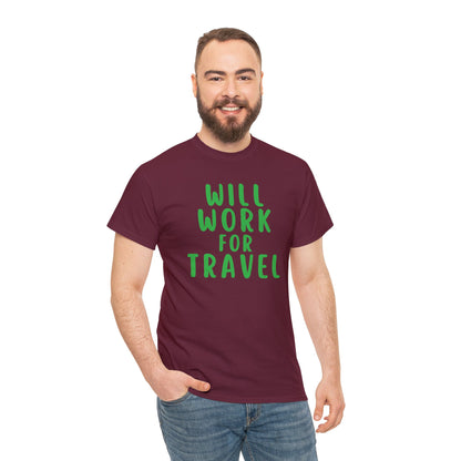 Will Work For Travel - Unisex (Many colors to choose from)