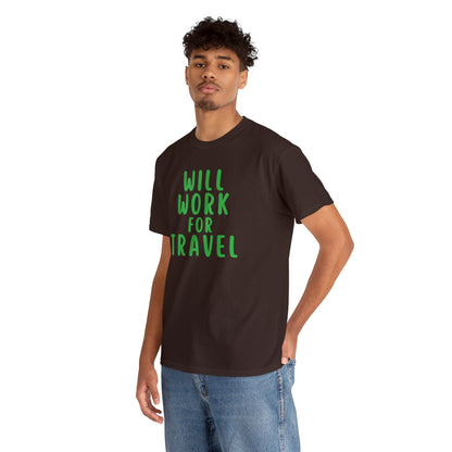 Will Work For Travel - Unisex (Many colors to choose from)