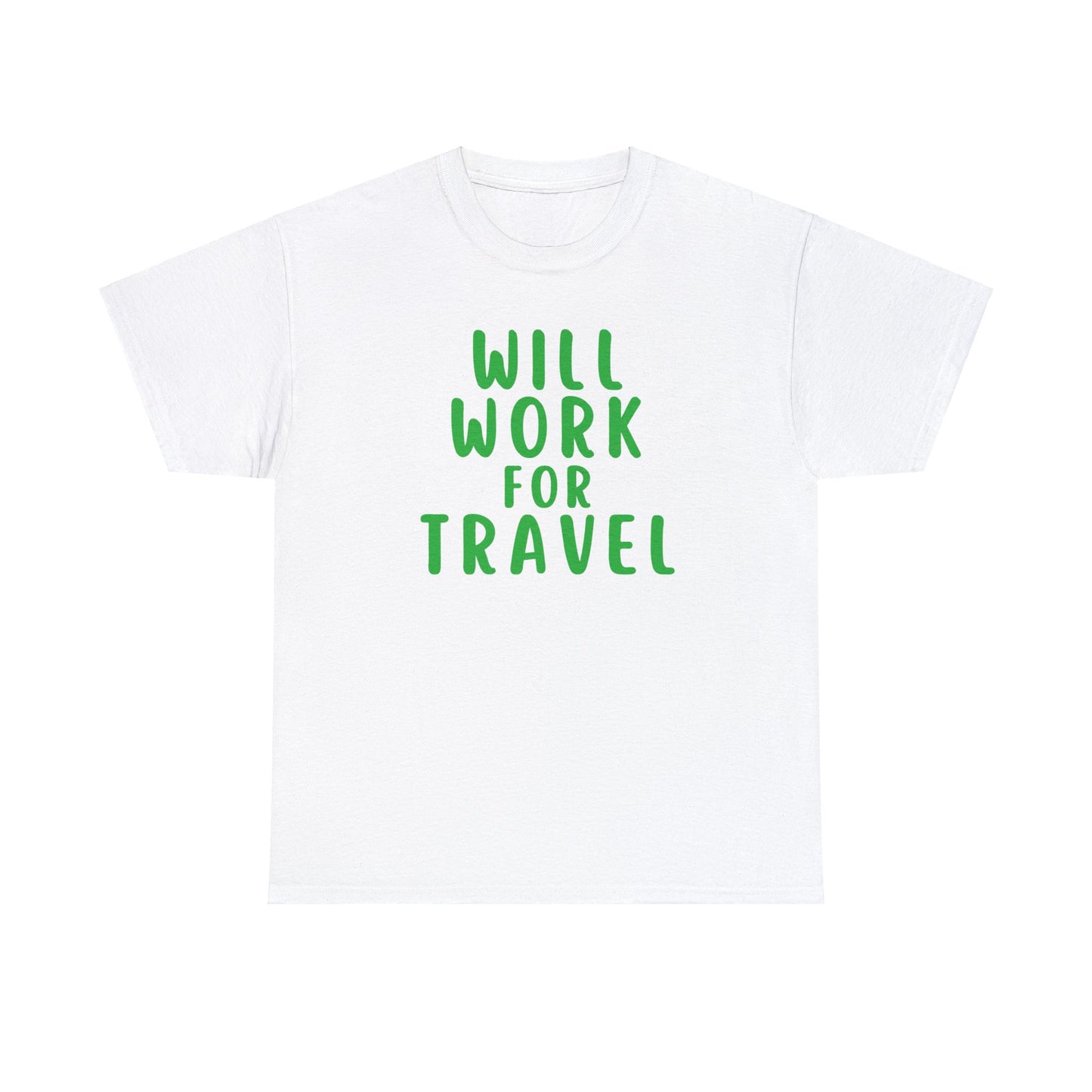 Will Work For Travel - Unisex (Many colors to choose from)