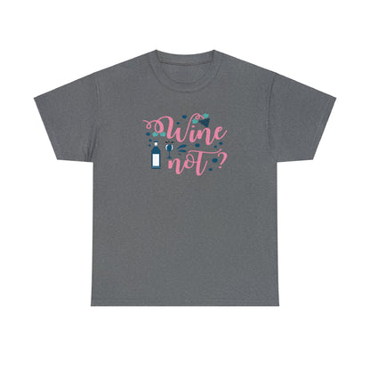 Wine Not - Unisex (Many colors to choose from)