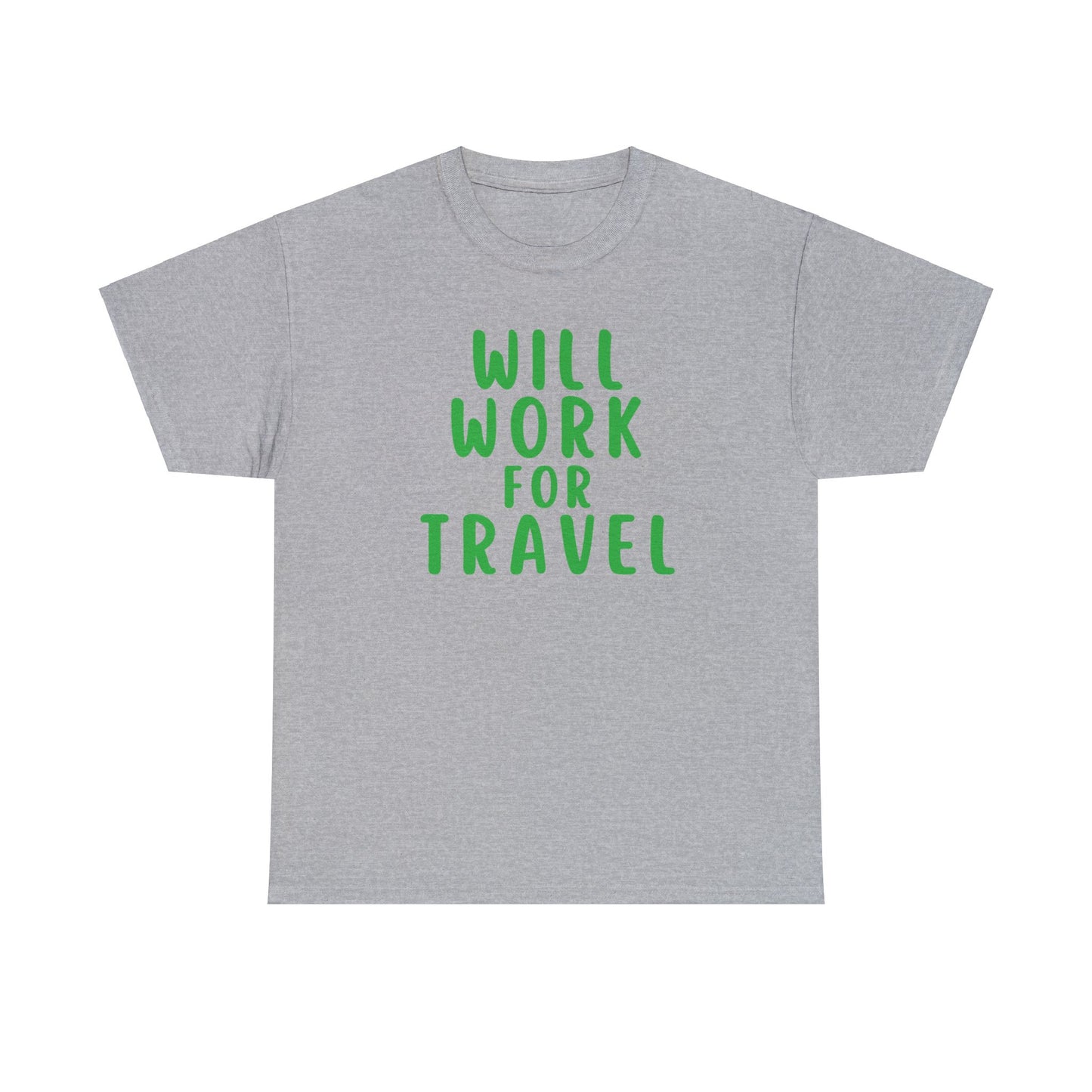 Will Work For Travel - Unisex (Many colors to choose from)