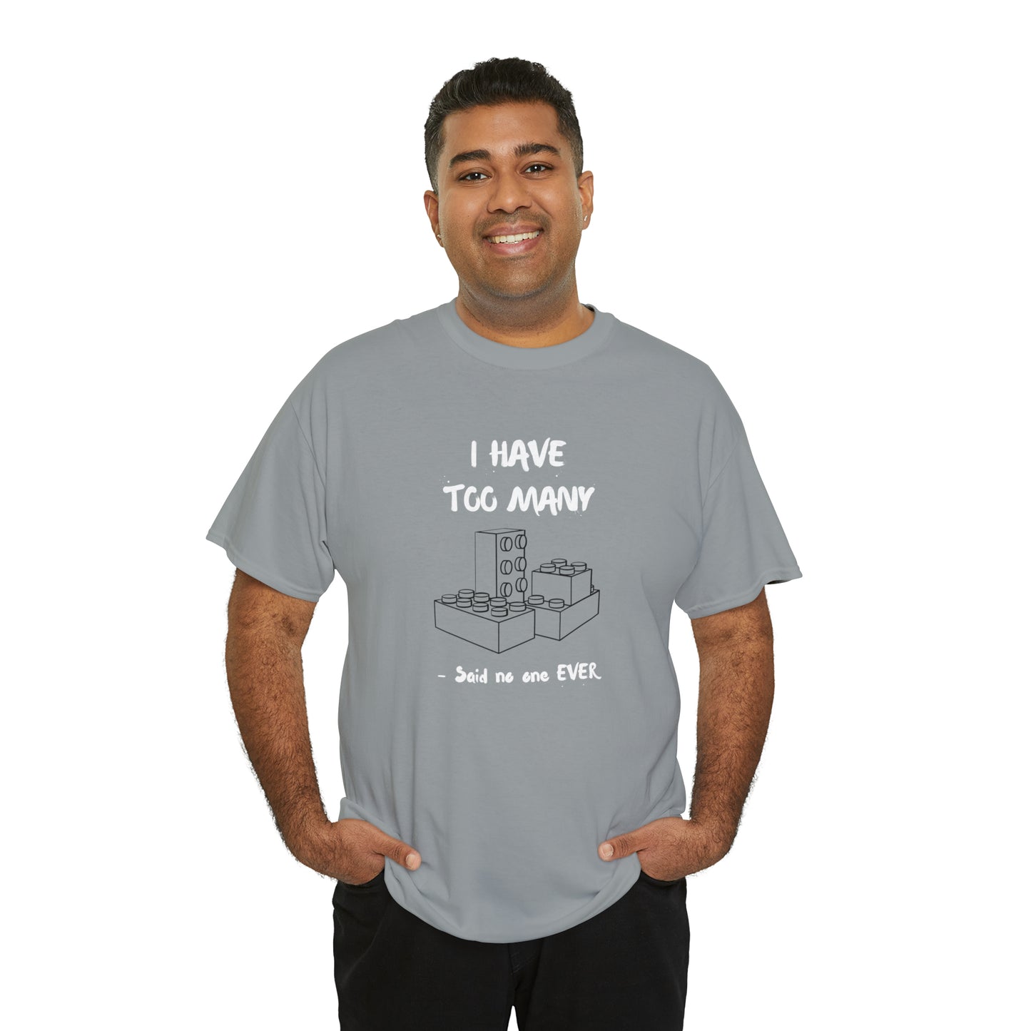 I have too many bricks - Unisex (Many colors to choose from)