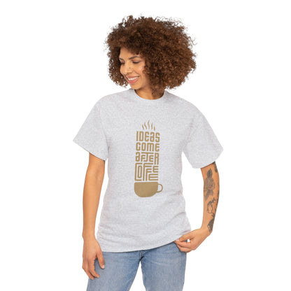 Ideas Come After Coffee - Unisex (Many colors to choose from)