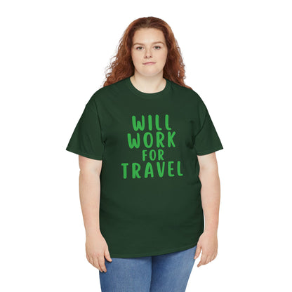 Will Work For Travel - Unisex (Many colors to choose from)