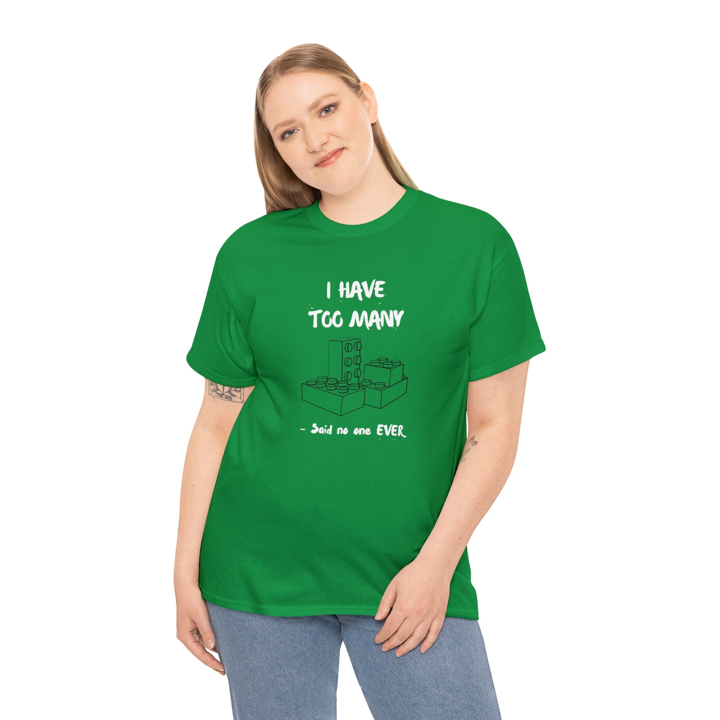 I have too many bricks - Unisex (Many colors to choose from)