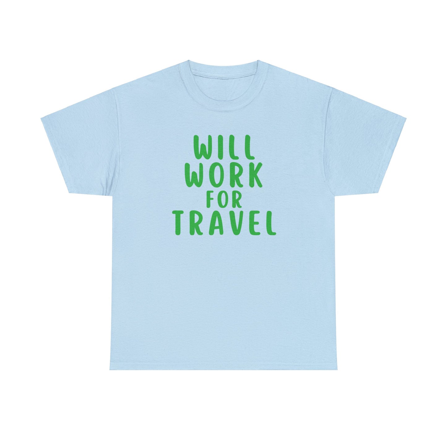 Will Work For Travel - Unisex (Many colors to choose from)