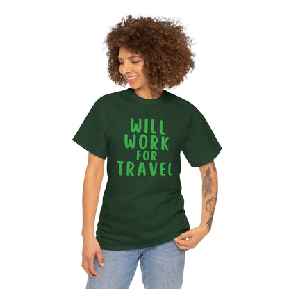 Will Work For Travel - Unisex (Many colors to choose from)