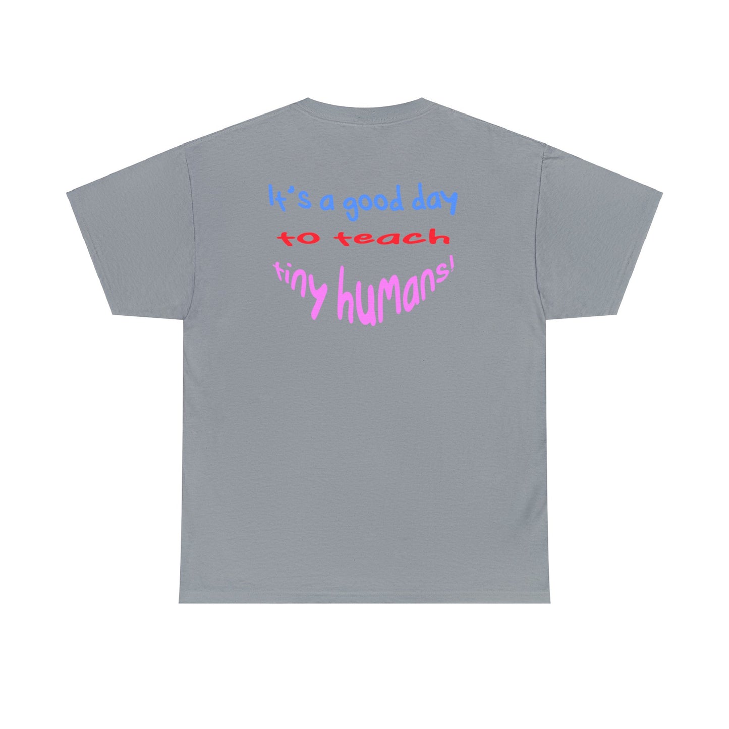 It's a good day to teach tiny humans - Unisex (Many colors to choose from)