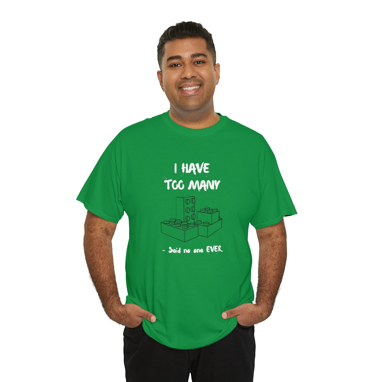 I have too many bricks - Unisex (Many colors to choose from)