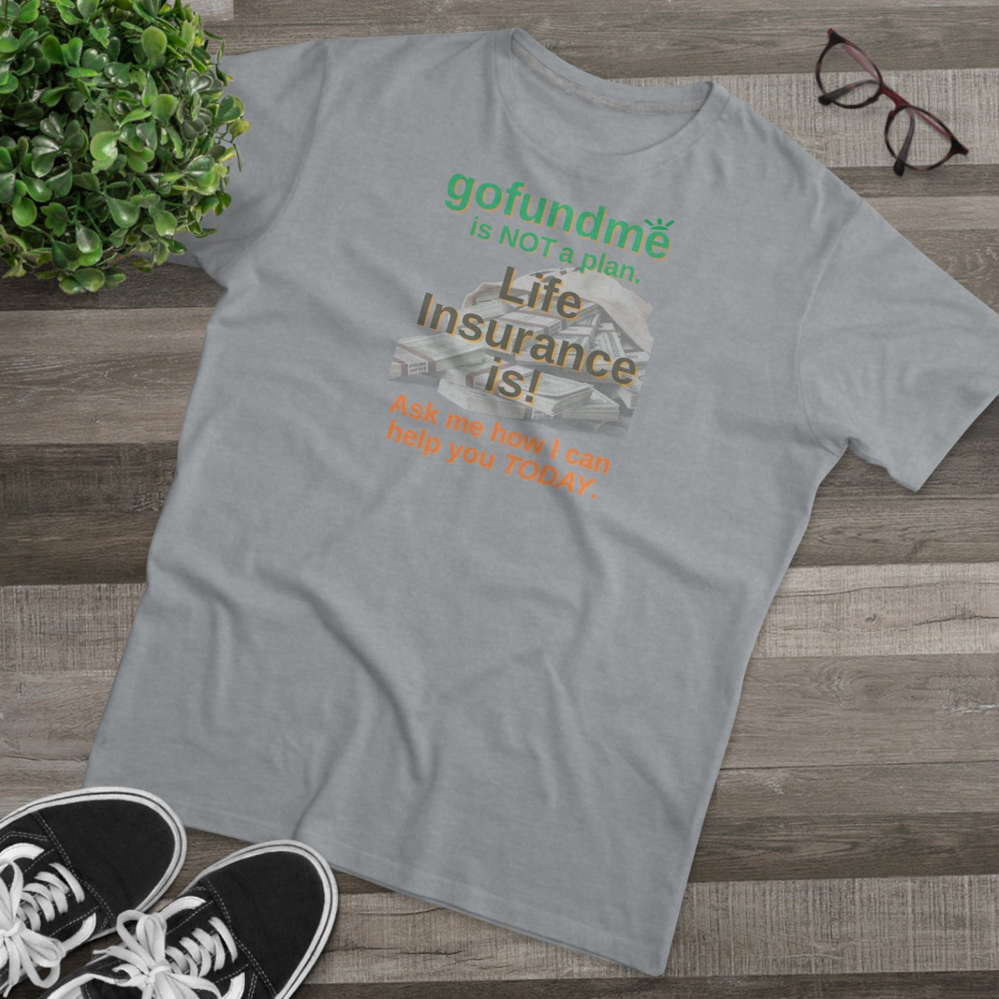 GoFundMe Is Not a Plan - Men (Many colors to choose from)