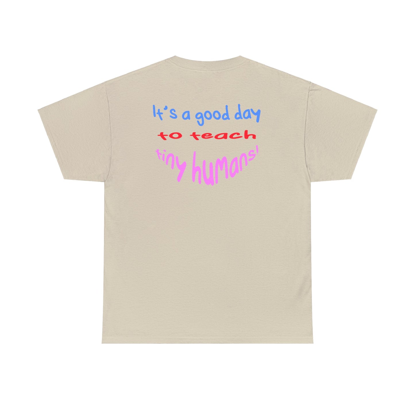 It's a good day to teach tiny humans - Unisex (Many colors to choose from)