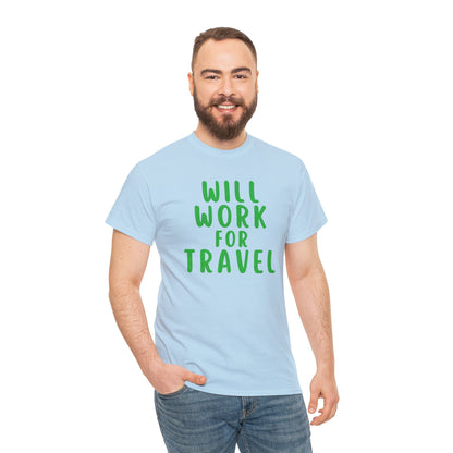 Will Work For Travel - Unisex (Many colors to choose from)