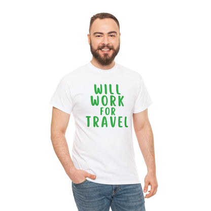 Will Work For Travel - Unisex (Many colors to choose from)