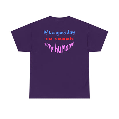 It's a good day to teach tiny humans - Unisex (Many colors to choose from)