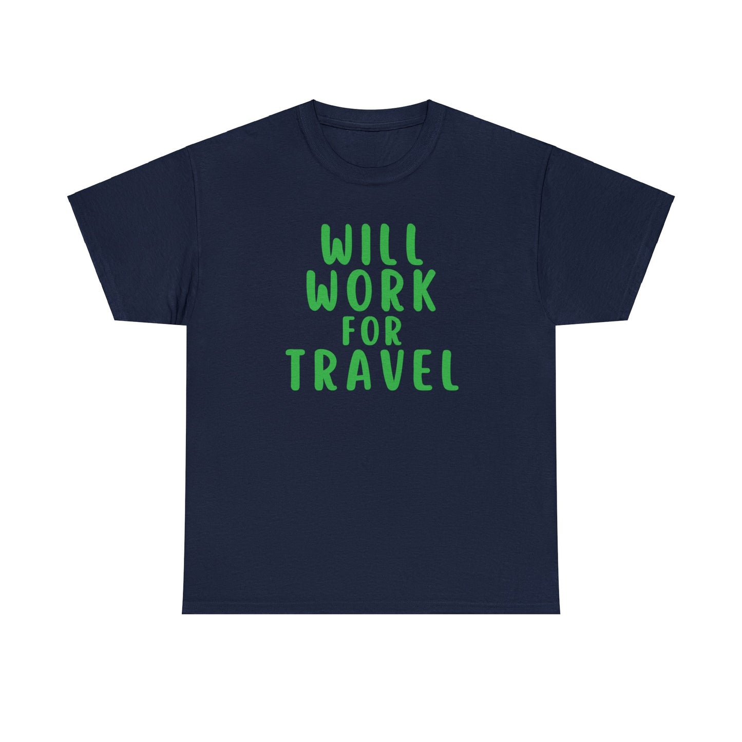 Will Work For Travel - Unisex (Many colors to choose from)