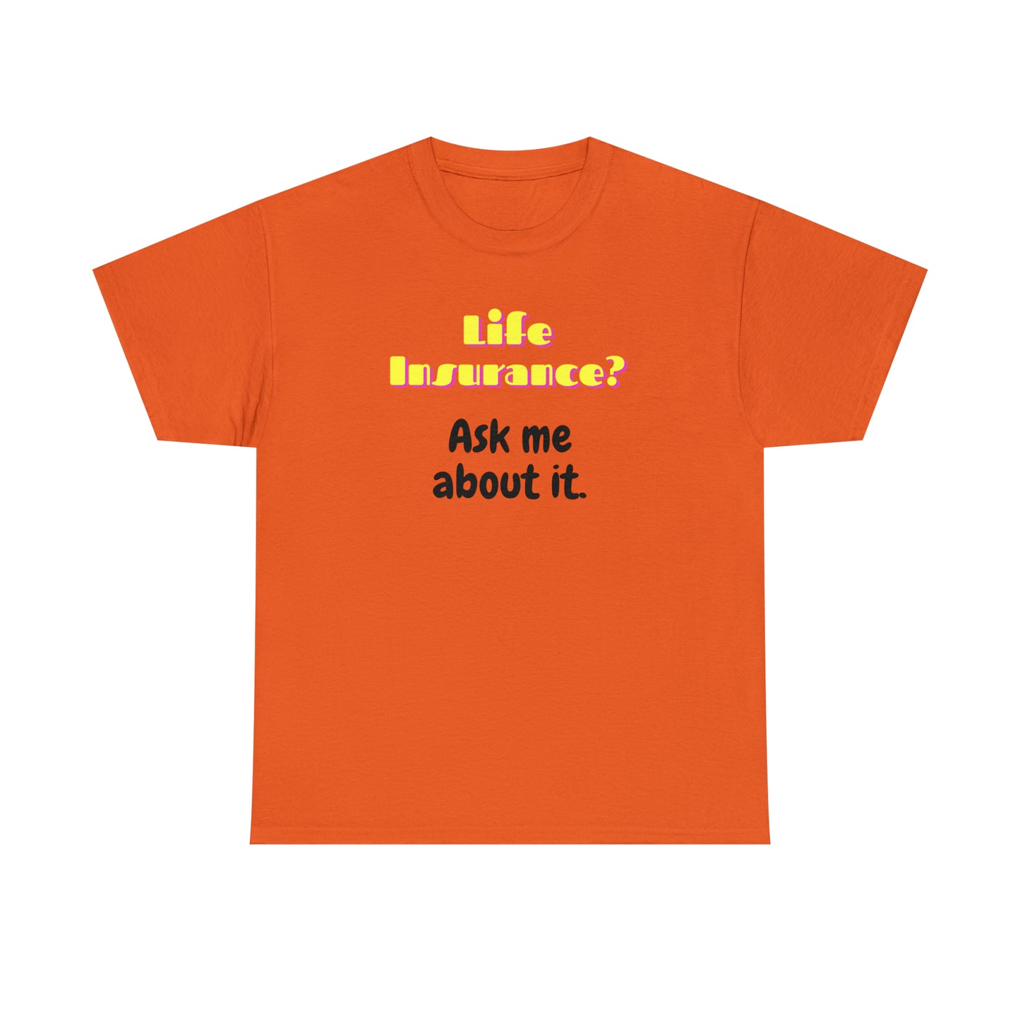 Life Insurance.  Ask me about it - Unisex (Many colors to choose from)